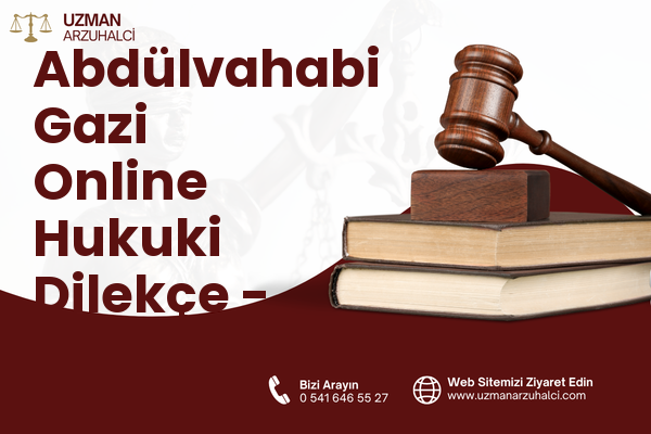 Abdülvahabi Gazi Online Hukuki Dilekçe - Merkez
