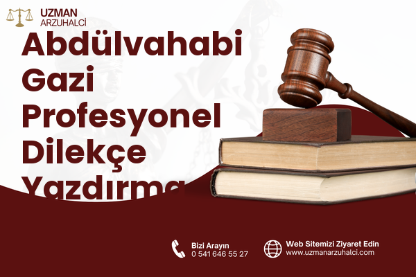 Abdülvahabi Gazi Profesyonel Dilekçe Yazdırma - Merkez