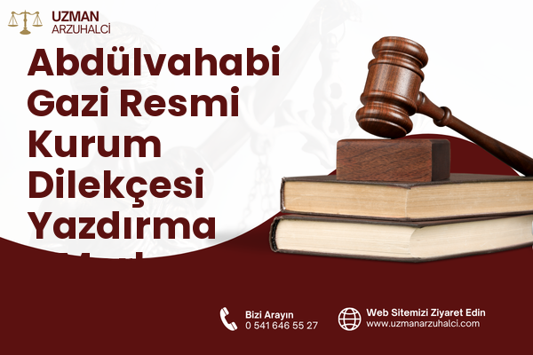 Abdülvahabi Gazi Resmi Kurum Dilekçesi Yazdırma - Merkez