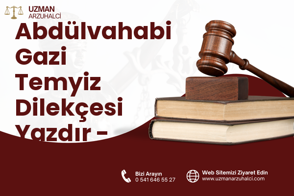 Abdülvahabi Gazi Temyiz Dilekçesi Yazdır - Merkez