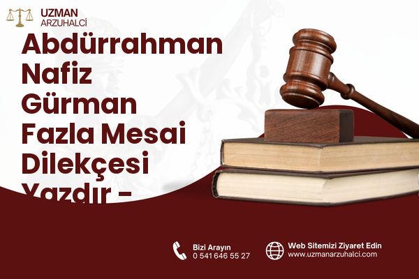 Abdürrahman Nafiz Gürman Fazla Mesai Dilekçesi Yazdır - Güngören