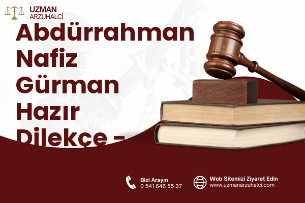 Abdürrahman Nafiz Gürman Hazır Dilekçe - Güngören