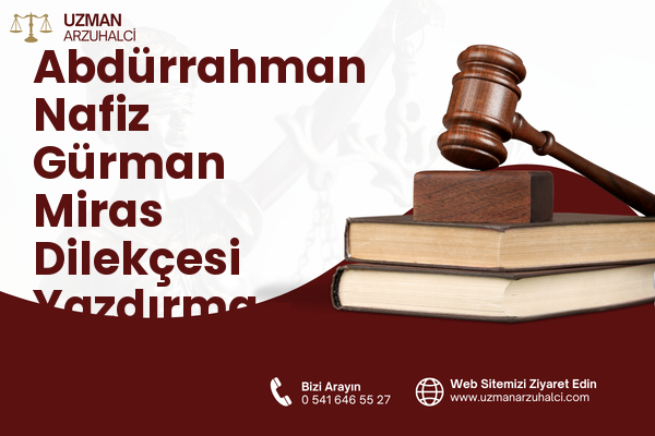 Abdürrahman Nafiz Gürman Miras Dilekçesi Yazdırma - Güngören