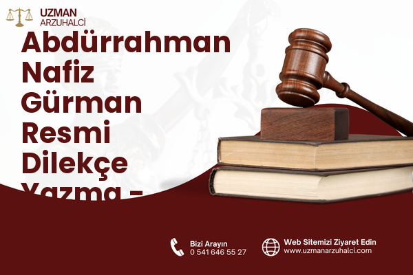 Abdürrahman Nafiz Gürman Resmi Dilekçe Yazma - Güngören