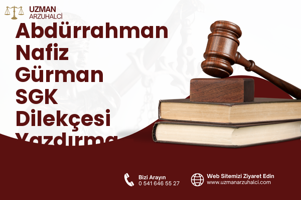 Abdürrahman Nafiz Gürman SGK Dilekçesi Yazdırma - Güngören