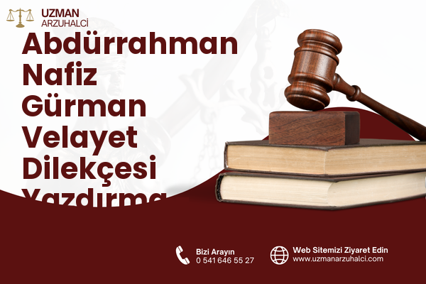 Abdürrahman Nafiz Gürman Velayet Dilekçesi Yazdırma - Güngören
