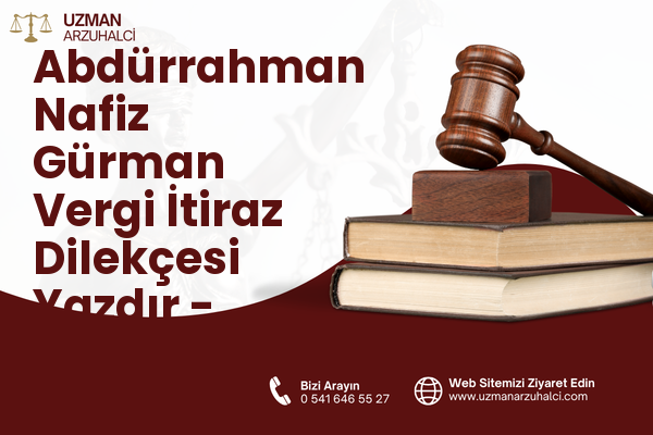Abdürrahman Nafiz Gürman Vergi İtiraz Dilekçesi Yazdır - Güngören