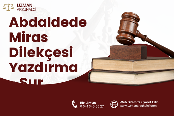 Abdaldede Miras Dilekçesi Yazdırma - Sur