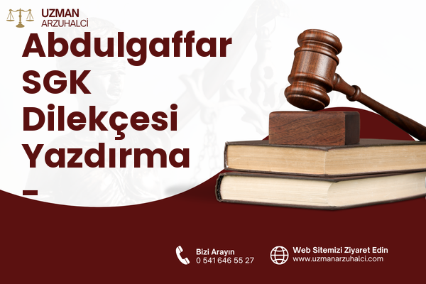 Abdulgaffar SGK Dilekçesi Yazdırma - Yeşilyurt
