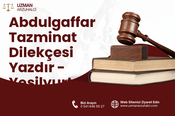 Abdulgaffar Tazminat Dilekçesi Yazdır - Yeşilyurt