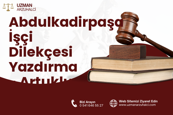 Abdulkadirpaşa İşçi Dilekçesi Yazdırma - Artuklu