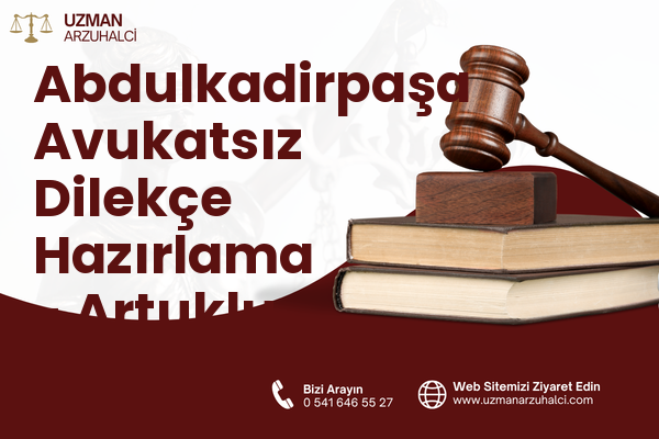 Abdulkadirpaşa Avukatsız Dilekçe Hazırlama - Artuklu
