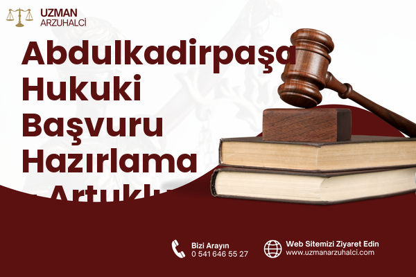 Abdulkadirpaşa Hukuki Başvuru Hazırlama - Artuklu