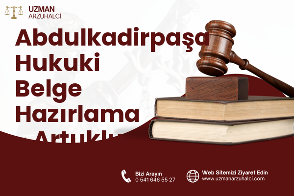 Abdulkadirpaşa Hukuki Belge Hazırlama - Artuklu