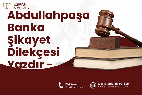 Abdullahpaşa Banka Şikayet Dilekçesi Yazdır - Merkez