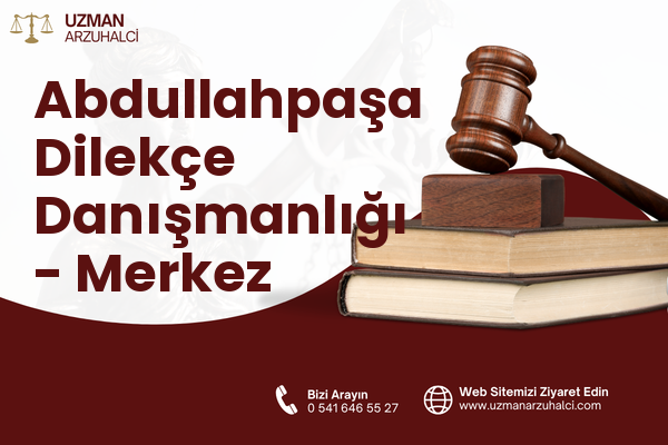 Abdullahpaşa Dilekçe Danışmanlığı - Merkez