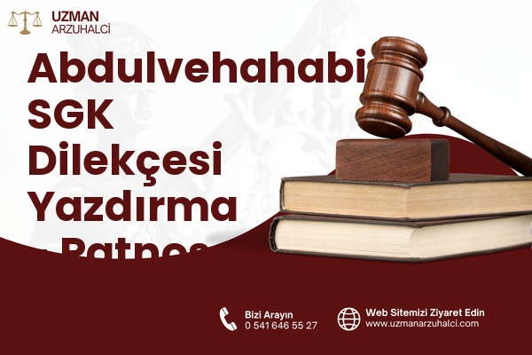 Abdulvehahabi SGK Dilekçesi Yazdırma - Patnos