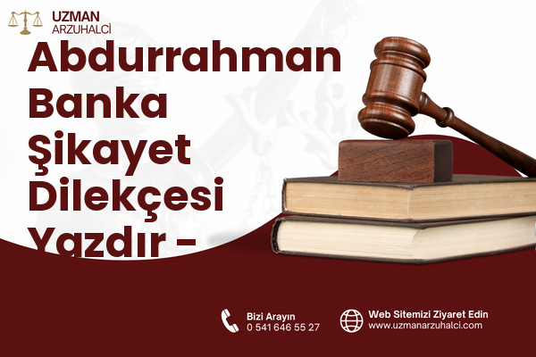 Abdurrahman Banka Şikayet Dilekçesi Yazdır - Aziziye