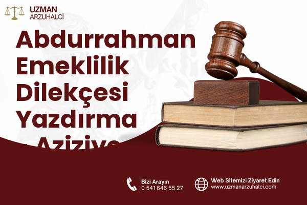 Abdurrahman Emeklilik Dilekçesi Yazdırma - Aziziye