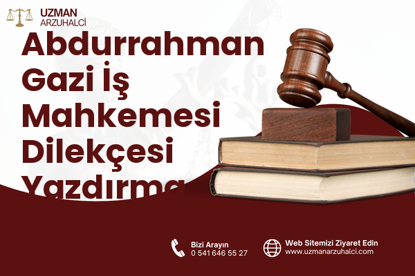 Abdurrahman Gazi İş Mahkemesi Dilekçesi Yazdırma - Tuşba