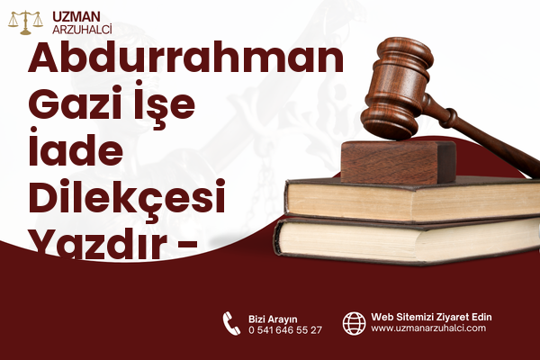 Abdurrahman Gazi İşe İade Dilekçesi Yazdır - Tuşba