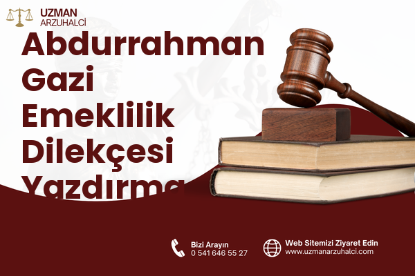 Abdurrahman Gazi Emeklilik Dilekçesi Yazdırma - Tuşba