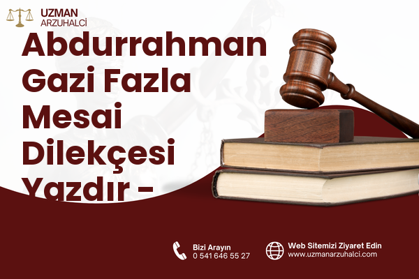 Abdurrahman Gazi Fazla Mesai Dilekçesi Yazdır - Tuşba