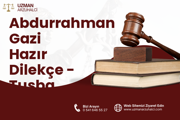 Abdurrahman Gazi Hazır Dilekçe - Tuşba