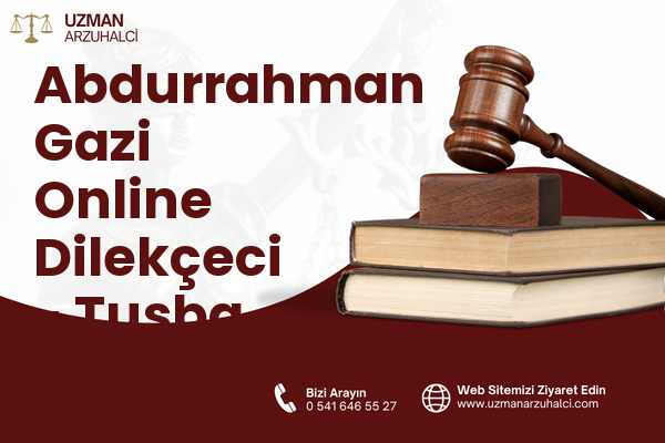Abdurrahman Gazi Online Dilekçeci - Tuşba