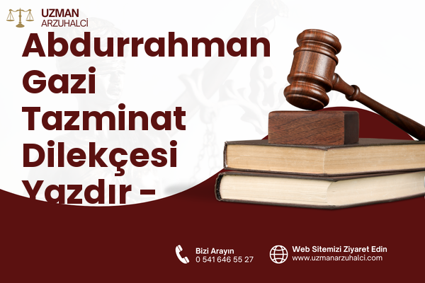 Abdurrahman Gazi Tazminat Dilekçesi Yazdır - Tuşba