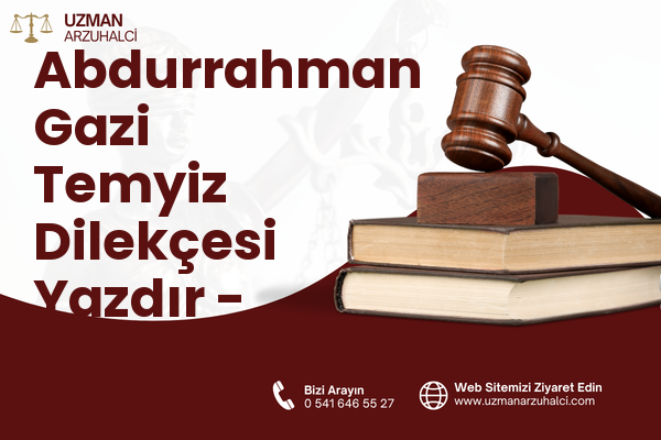 Abdurrahman Gazi Temyiz Dilekçesi Yazdır - Tuşba