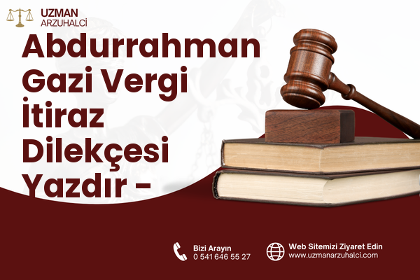 Abdurrahman Gazi Vergi İtiraz Dilekçesi Yazdır - Tuşba