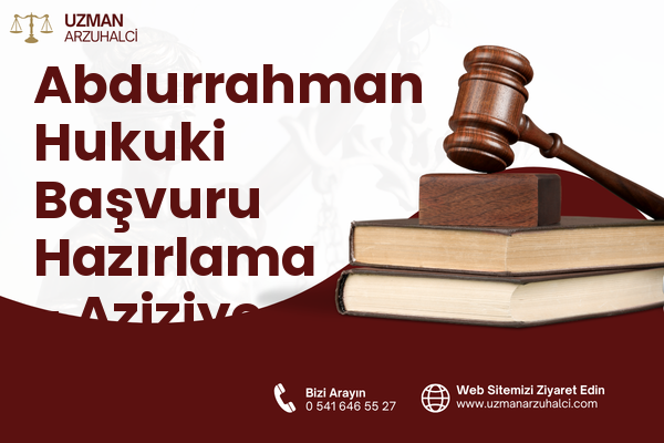 Abdurrahman Hukuki Başvuru Hazırlama - Aziziye