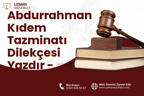 Abdurrahman Kıdem Tazminatı Dilekçesi Yazdır - Aziziye
