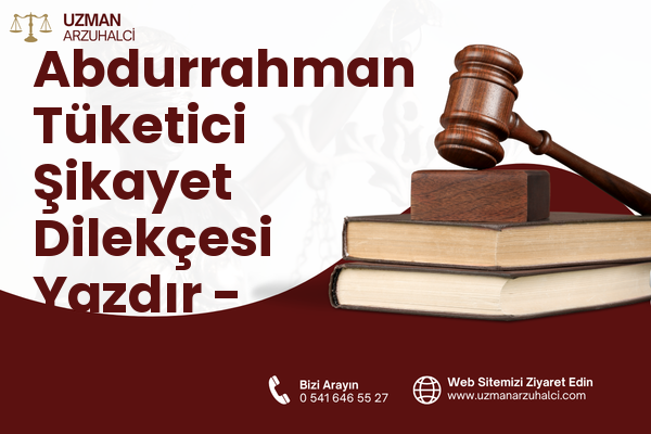 Abdurrahman Tüketici Şikayet Dilekçesi Yazdır - Merkez