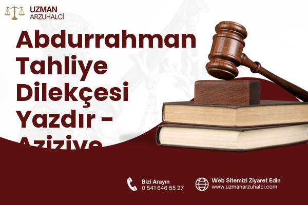 Abdurrahman Tahliye Dilekçesi Yazdır - Aziziye