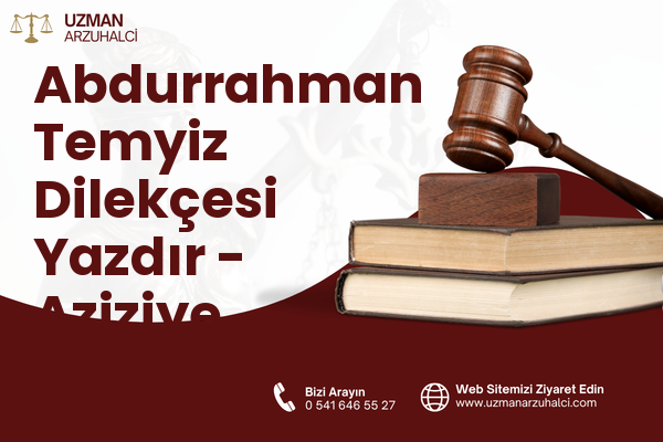 Abdurrahman Temyiz Dilekçesi Yazdır - Aziziye