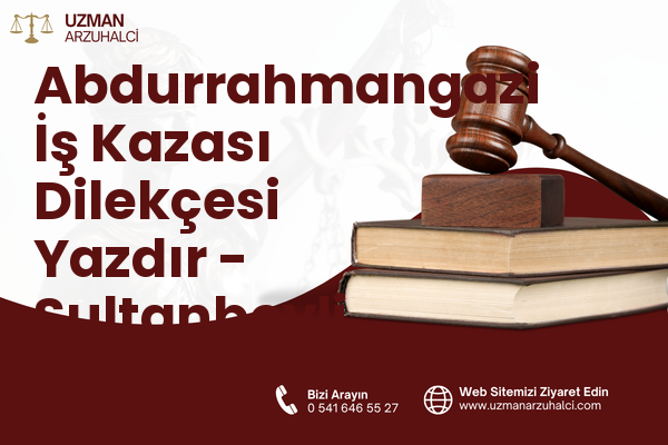 Abdurrahmangazi İş Kazası Dilekçesi Yazdır - Sultanbeyli