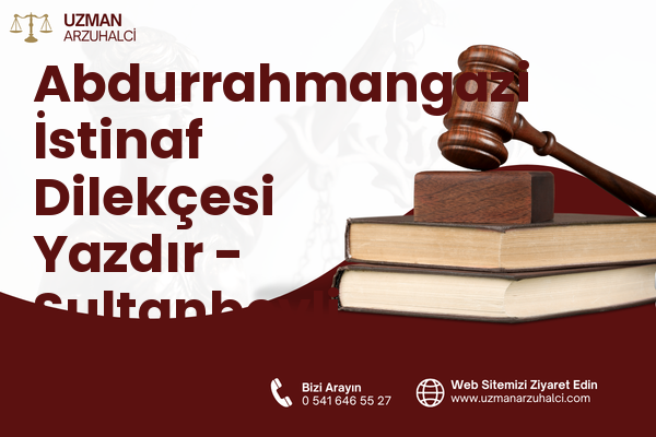 Abdurrahmangazi İstinaf Dilekçesi Yazdır - Sultanbeyli