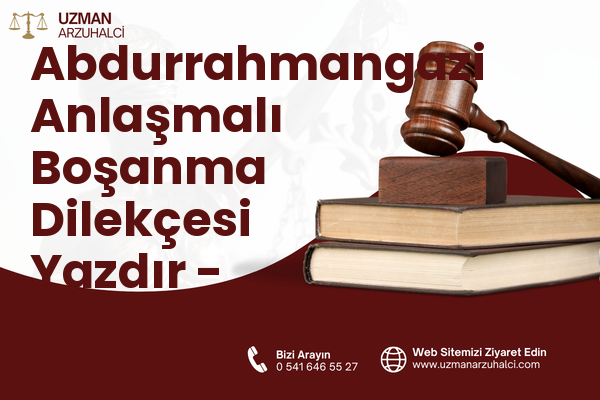 Abdurrahmangazi Anlaşmalı Boşanma Dilekçesi Yazdır - Sultanbeyli
