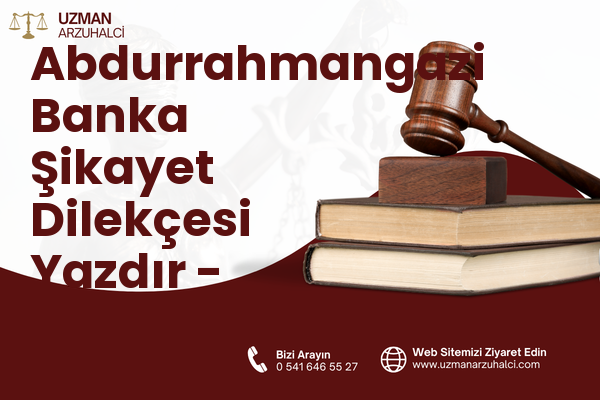 Abdurrahmangazi Banka Şikayet Dilekçesi Yazdır - Sultanbeyli