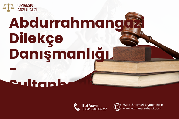 Abdurrahmangazi Dilekçe Danışmanlığı - Sultanbeyli