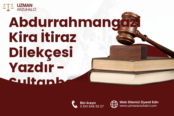 Abdurrahmangazi Kira İtiraz Dilekçesi Yazdır - Sultanbeyli