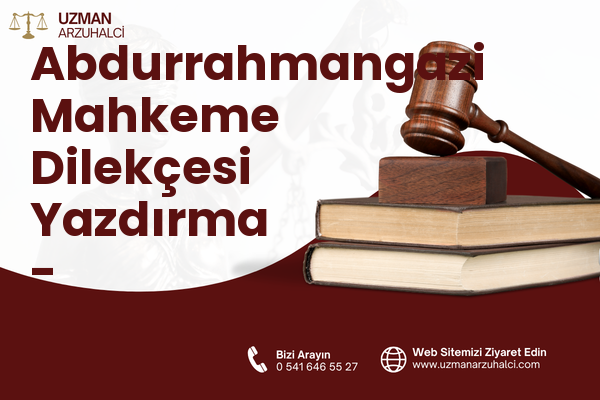 Abdurrahmangazi Mahkeme Dilekçesi Yazdırma - Palandöken