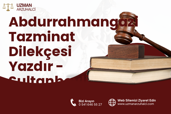 Abdurrahmangazi Tazminat Dilekçesi Yazdır - Sultanbeyli