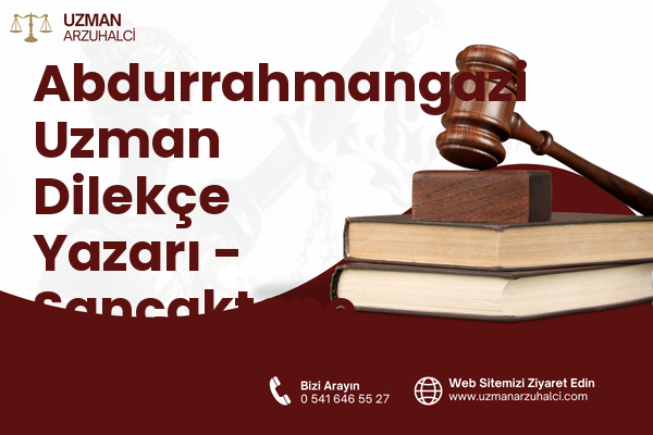 Abdurrahmangazi Uzman Dilekçe Yazarı - Sancaktepe