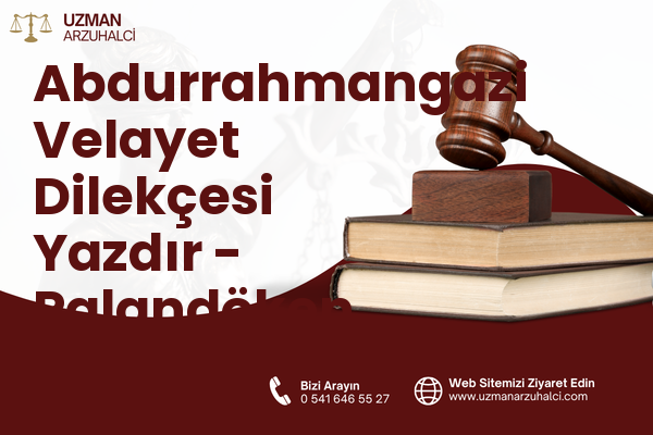 Abdurrahmangazi Velayet Dilekçesi Yazdır - Palandöken