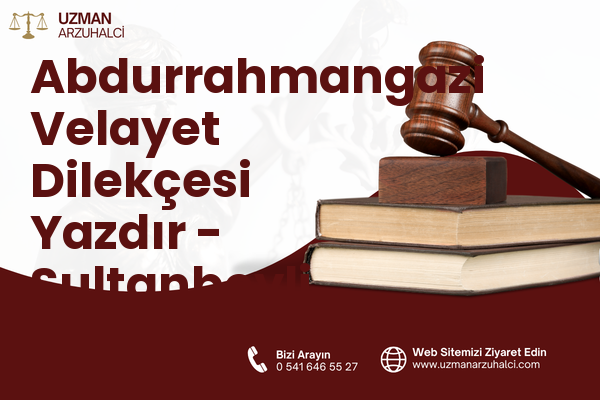 Abdurrahmangazi Velayet Dilekçesi Yazdır - Sultanbeyli
