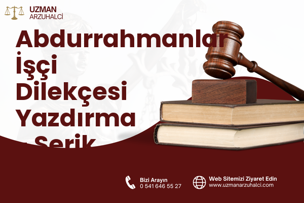 Abdurrahmanlar İşçi Dilekçesi Yazdırma - Serik