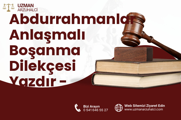 Abdurrahmanlar Anlaşmalı Boşanma Dilekçesi Yazdır - Serik